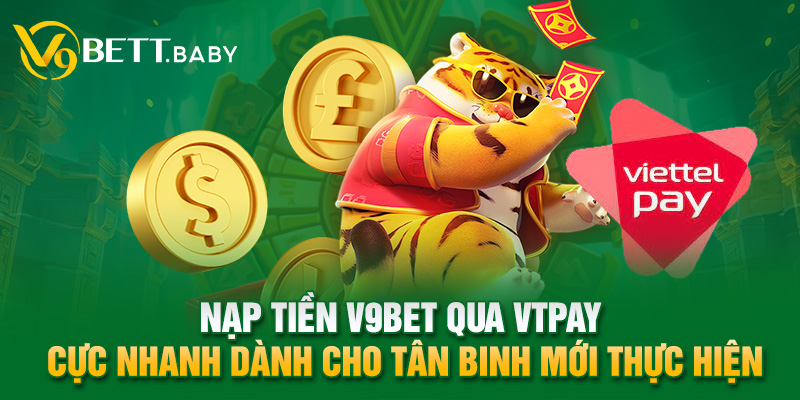 Nạp tiền V9bet qua VTPay cực nhanh dành cho tân binh mới thực hiện