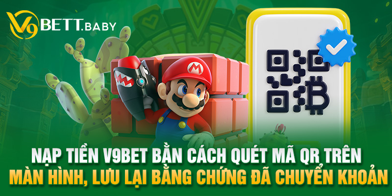 Nạp tiền V9bet bằn cách quét mã QR trên màn hình, lưu lại bằng chứng đã chuyển khoản