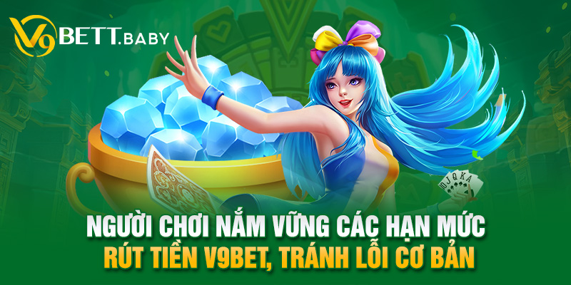 Người chơi nắm vững các hạn mức rút tiền V9Bet, tránh lỗi cơ bản