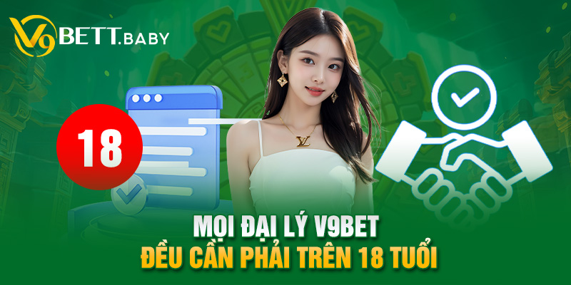 Mọi đại lý V9bet đều cần phải trên 18 tuổi