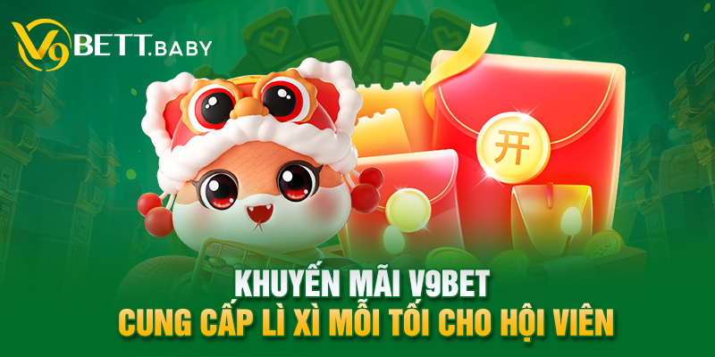 Khuyến mãi V9bet cung cấp lì xì mỗi tối cho hội viên