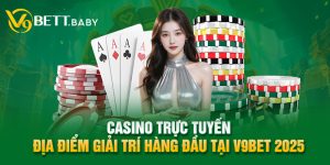 Casino Trực Tuyến - Địa Điểm Giải Trí Hàng Đầu Tại V9bet 2025