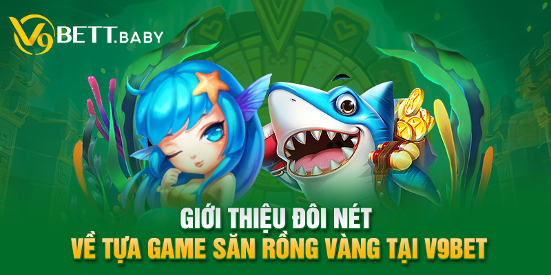 Giới thiệu đôi nét về tựa game san rong vang tại V9bet