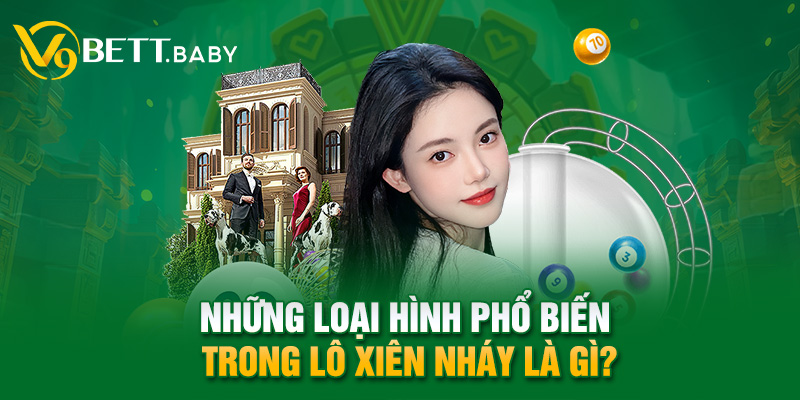 Những loại hình phổ biến trong lô xiên nháy là gì?