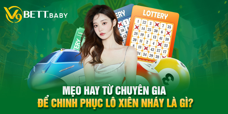 Mẹo hay từ chuyên gia để chinh phục lô xiên nháy là gì?