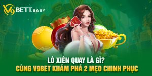 Lô Xiên Quay Là Gì? Cùng V9bet Khám Phá 2 Mẹo Chinh Phục