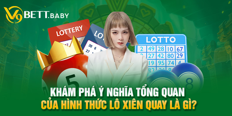 Khám phá ý nghĩa tổng quan của hình thức lô xiên quay là gì?