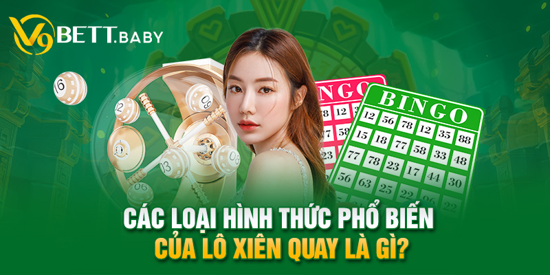 Các loại hình thức phổ biến của lô xiên quay là gì?